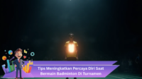 Tips Meningkatkan Percaya Diri Saat Bermain Badminton Di Turnamen
